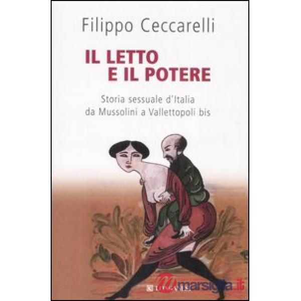 Letto e il potere. Storia sessuale d'Italia da Mussolini a Vallettopoli bis (Il)
