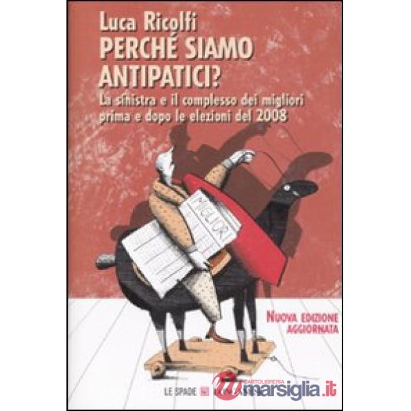 Perché siamo antipatici. La sinistra e il complesso dei migliori prima e dopo le elezioni del 2008