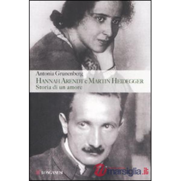 Hannah Arendt e Martin Heidegger. Storia di un amore