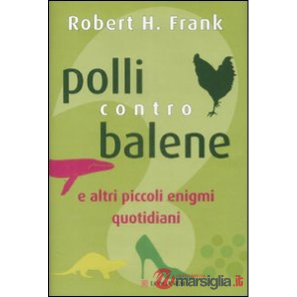 Polli contro balene. E altri piccoli enigmi quotidiani