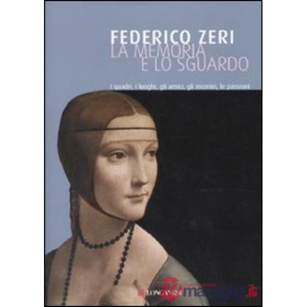 Memoria e lo sguardo. I quadri, i luoghi, gli amici, gli incontri, le passioni (