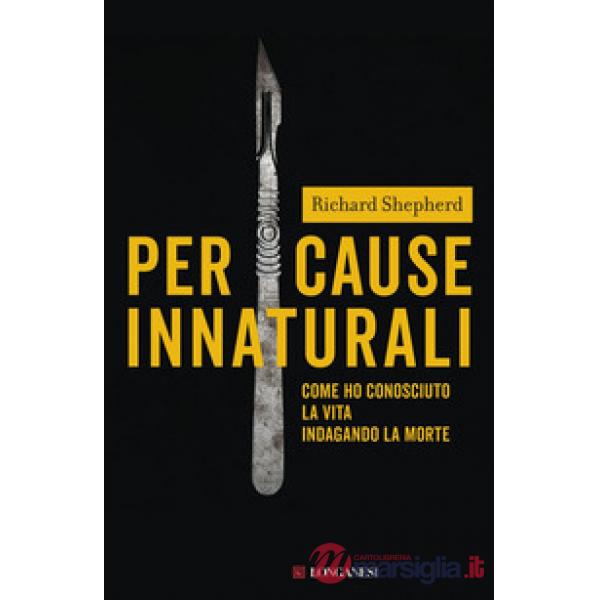 Per cause innaturali. Come ho conosciuto la vita indagando la morte