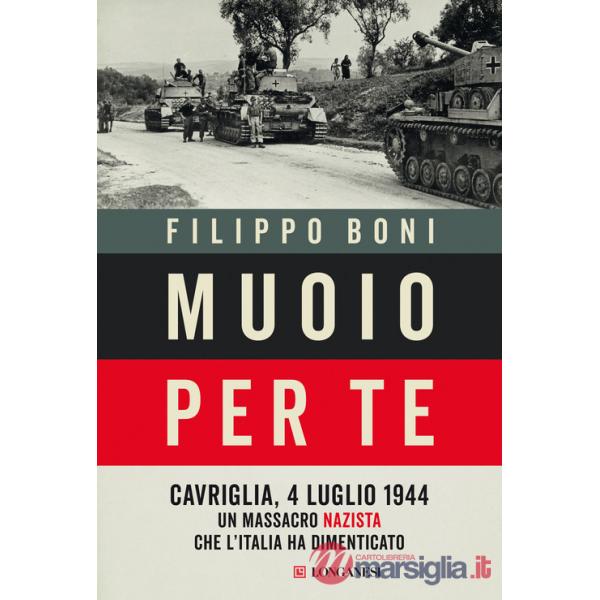 Muoio per te. Cavriglia, 4 luglio 1944: un massacro nazista che l'Italia ha dimenticato