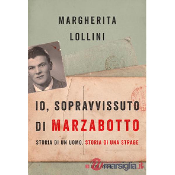 Io, sopravvissuto di Marzabotto. Storia di un uomo, storia di una strage