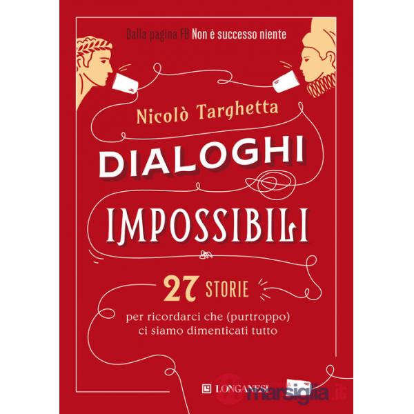 Dialoghi impossibili. 27 storie per ricordarci che (purtroppo) ci siamo dimenticati tutto