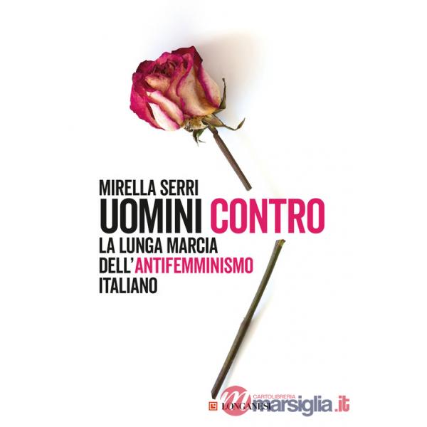 Uomini contro. La lunga marcia dell'antifemminismo in Italia