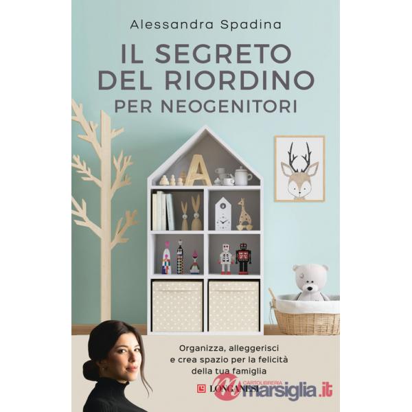 Segreto del riordino per neogenitori. Organizza, alleggerisci e crea spazio per la felicità della tua famiglia (Il)