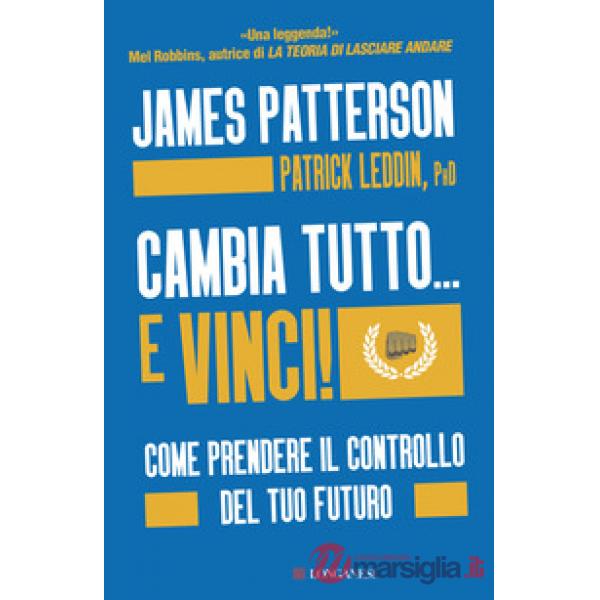 Cambia tutto... e vinci! Come prendere il controllo del tuo futuro
