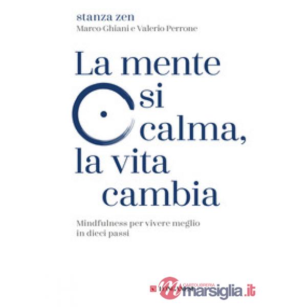 Mente si calma, la vita cambia. Mindfulness per vivere meglio in dieci passi (La)