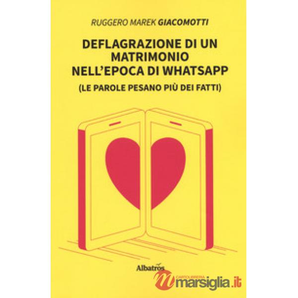 Deflagrazione di un matrimonio nell'epoca di whatsapp (Le parole pesano più dei fatti)
