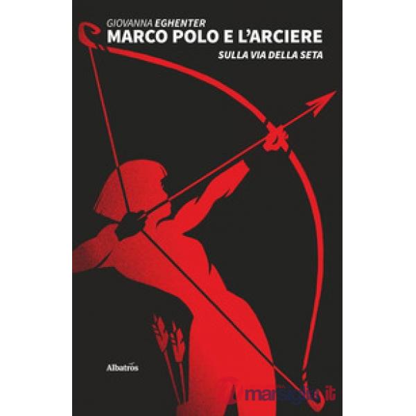 Marco Polo e l'arciere sulla via della seta