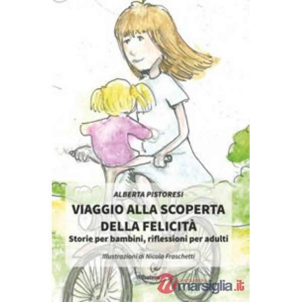 Viaggio alla scoperta della felicità. Storie per bambini, riflessioni per adulti