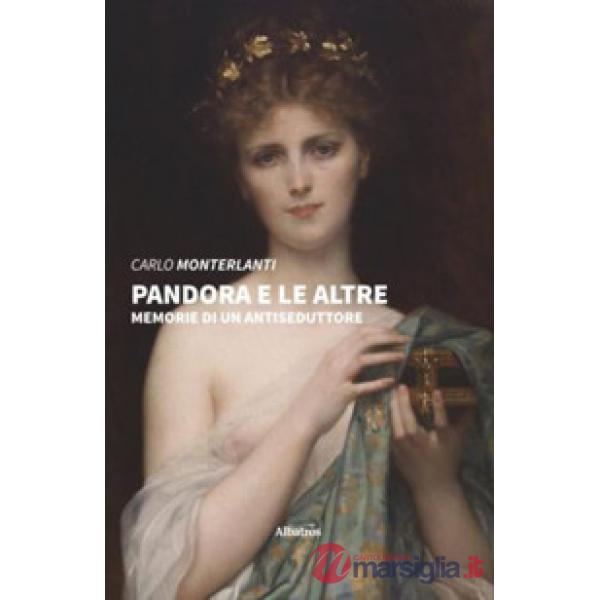 Pandora e le altre. Memorie di un antiseduttore