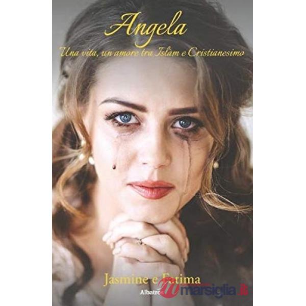 Angela. Una vita, un amore tra Islam e Cristianesimo