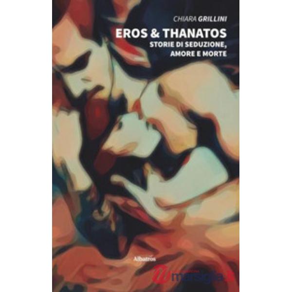 Eros e Thanatos. Storie di seduzione, amore e morte