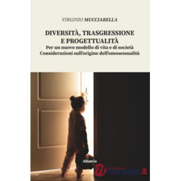 Diversità, trasgressione e progettualità. Per un nuovo modello di vita e di società. Considerazioni sull'origine dell'omosessual
