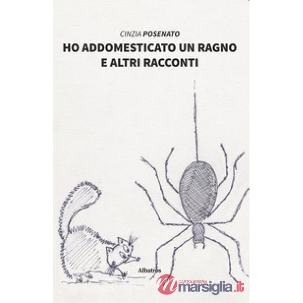Ho addomesticato un ragno e altri racconti
