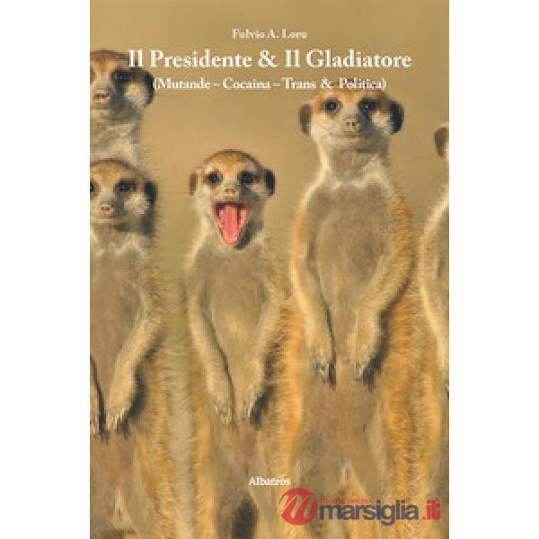 Presidente & Il gladiatore (Mutande - Cocaina - Trans & Politica) (Il)