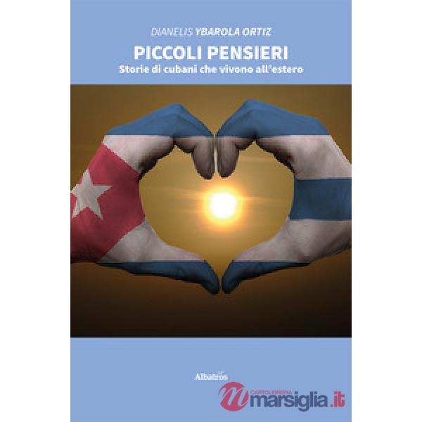 Piccoli pensieri. Storie di cubani che vivono all'estero