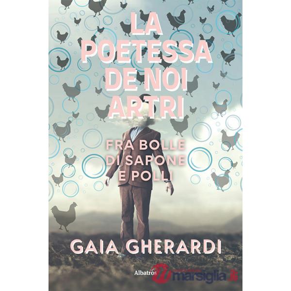 Poetessa de noi artri fra bolle di sapone e polli (La)