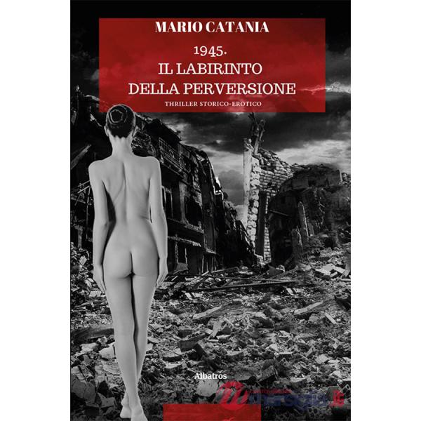 1945. Il labirinto della perversione