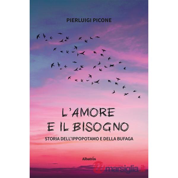 Amore e il bisogno. Storia dell'ippopotamo e della bufaga (L')