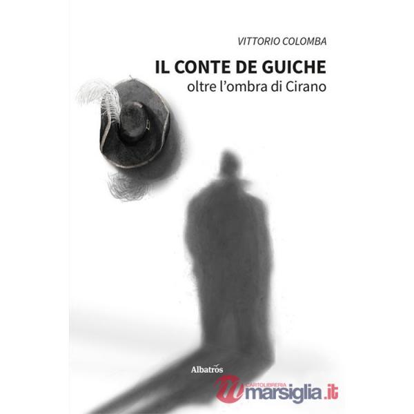 Conte de Guiche. Oltre l'ombra di Cirano (Il)