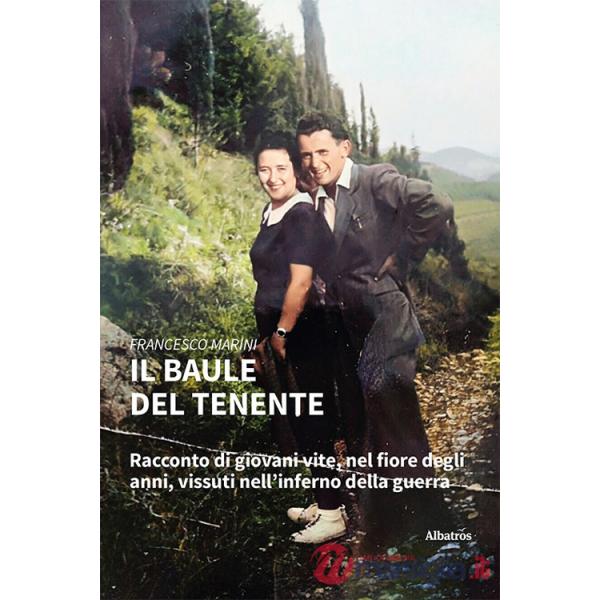 Baule del tenente. Racconto di giovani vite, nel fiore degli anni, vissuti nell'inferno della guerra (Il)