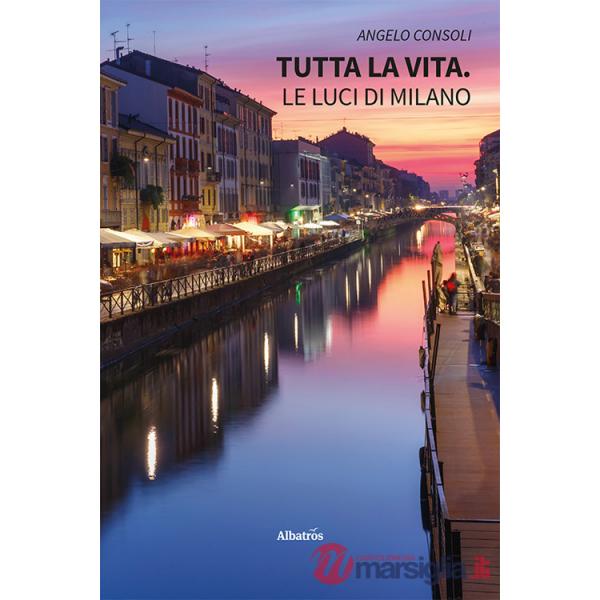 Tutta la vita. Le luci di Milano