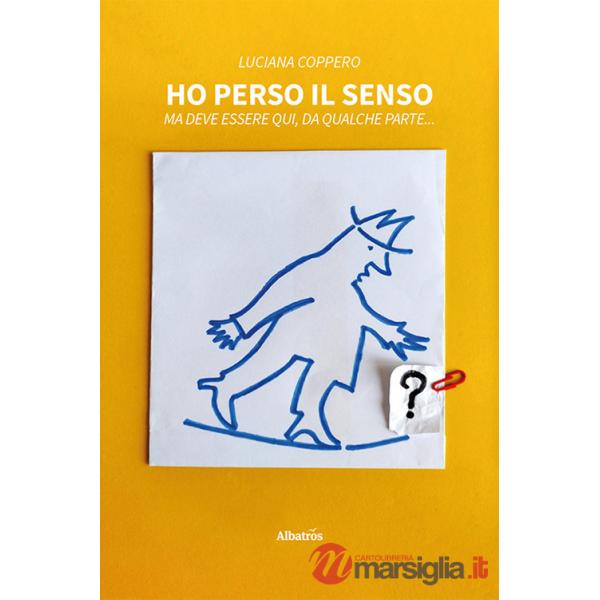 Ho perso il senso. Ma deve essere qui, da qualche parte...