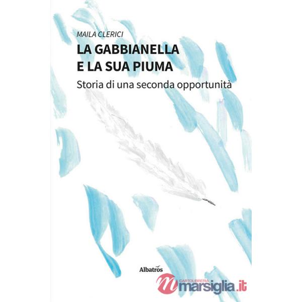 Gabbianella e la sua piuma. Storia di una seconda opportunità (La)