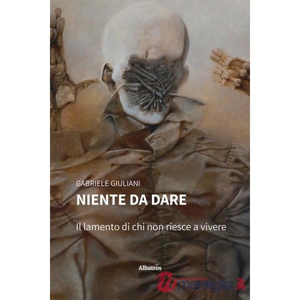 Niente da dare. Il lamento di chi non riesce a vivere