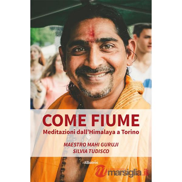 Come fiume. Meditazioni dall'Himalaya a Torino