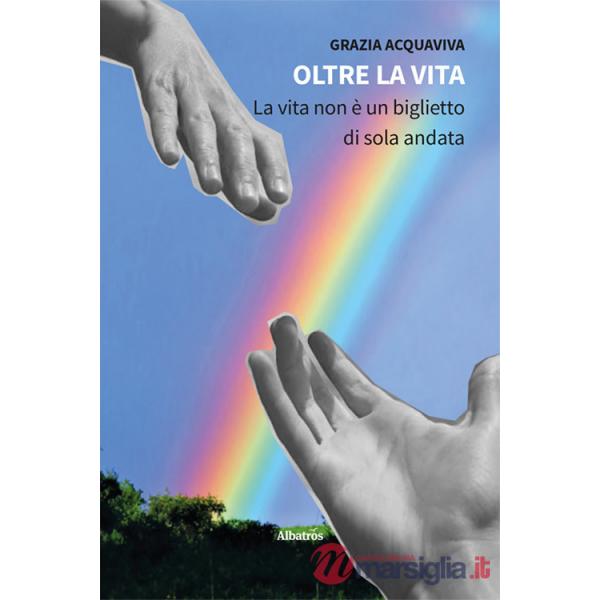 Oltre la vita. La vita non è un biglietto di sola andata