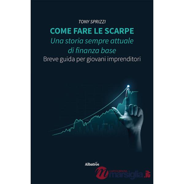 Come fare le scarpe: una storia sempre attuale di finanza base. Breve guida per giovani imprenditori
