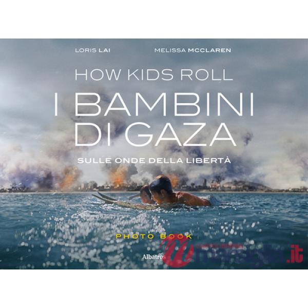 How Kids Roll. I bambini di Gaza. Sulle onde della libertà. Ediz. italiana e inglese