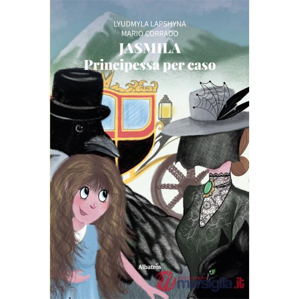 Jasmila. Principessa per caso. Ediz. illustrata