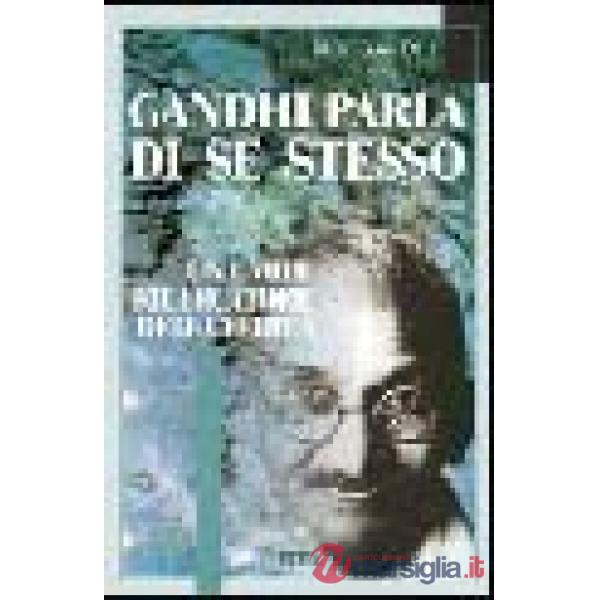 Gandhi parla di se stesso. Un umile ricercatore della verità