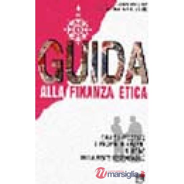Guida alla finanza etica. Come investire i propri risparmi in modo socialmente r