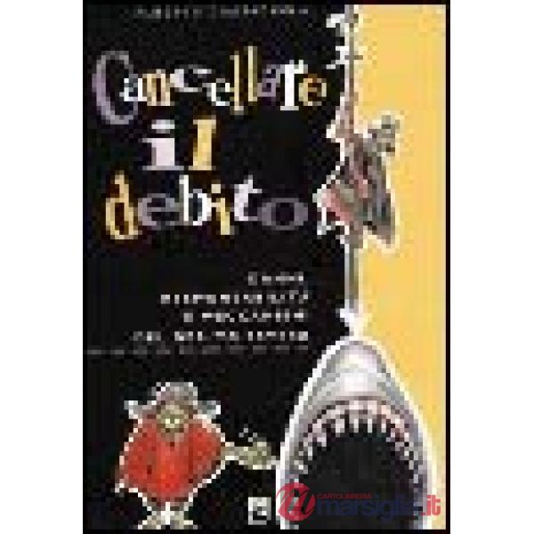 Cancellare il debito. Danni, responsabilità e meccanismi del debito estero