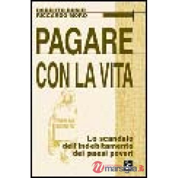 Pagare con la vita. Lo scandalo dell'indebitamento dei paesi poveri