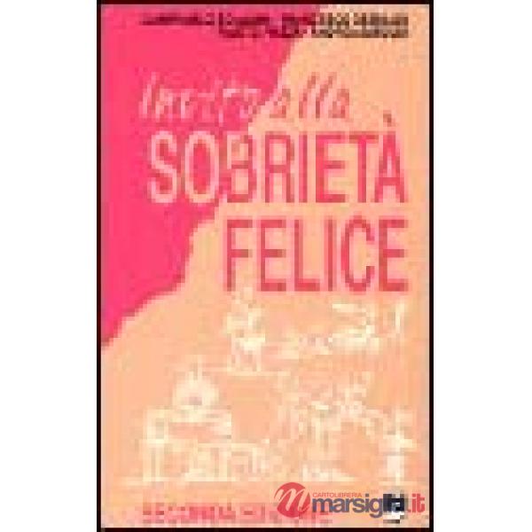 Invito alla sobrietà felice. Come vivere meglio consumando meno