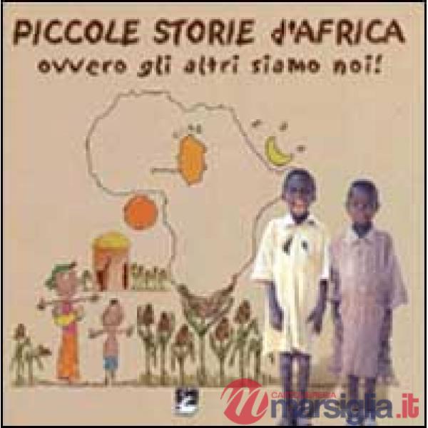 Piccole storie d'Africa. Ovvero gli altri siamo noi!