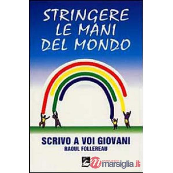 Stringere le mani del mondo. Scrivo a voi giovani