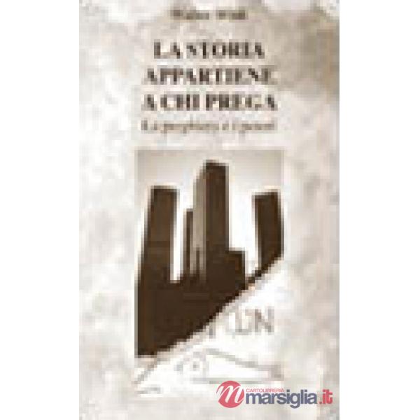 Storia appartiene a chi prega. La preghiera e i poteri (La)