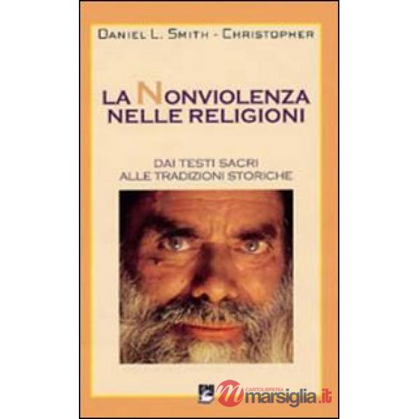 Nonviolenza nelle religioni. Dai testi sacri alle tradizioni storiche (La)