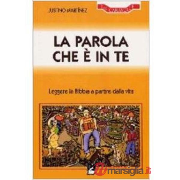 Parola che è in te. Leggere la Bibbia a partire dalla vita (La)