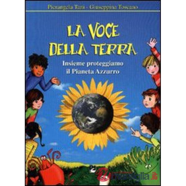 Voce della Terra. Insieme proteggiamo il Pianeta azzurro (La)