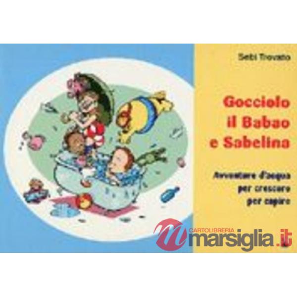 Gocciolo, il Babao e Sabelina. Avventure d'acqua per crescere e per capire