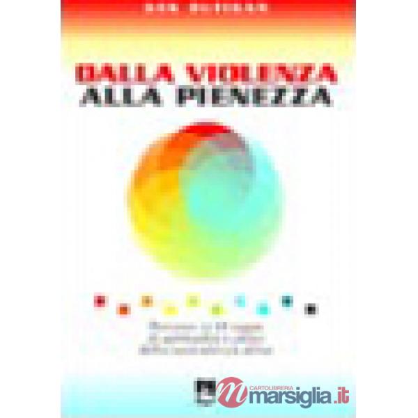 Dalla violenza alla pienezza. Percorso in 10 tappe di spiritualità e prassi dell